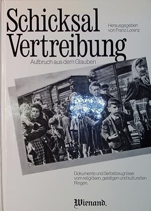 Imagen del vendedor de Schicksal - Vertreibung. Aufbruch aus dem Glauben. Dokumente und Selbstzeugnisse vom religisen, geistigen und kulturellen hingen. Im Auftrag der Arbeitsgemeinschaft der katholischen Vertriebenen-Organisationen. a la venta por Antiquariat Bookfarm