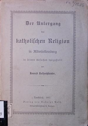 Bild des Verkufers fr Der Untergang der katholischen Religion in Altwrttemberg in seinen Ursachen dargestellt. zum Verkauf von Antiquariat Bookfarm