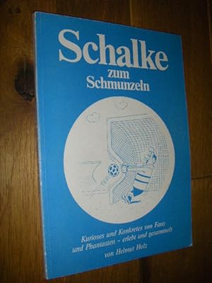 Bild des Verkufers fr Schalke zum Schmunzeln. Kurioses und Konkretes von Fans und Phantasten - erlebt und gesammelt zum Verkauf von Versandantiquariat Rainer Kocherscheidt