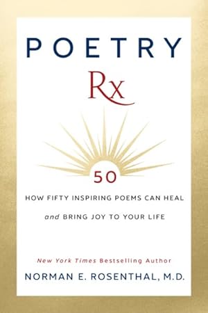 Image du vendeur pour Poetry Rx : How 50 Inspiring Poems Can Heal and Bring Joy to Your Life mis en vente par GreatBookPrices