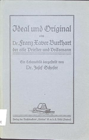 Seller image for Ideal und Original oder Dr. Franz Xaver Burkhart, der edle Priester und Volksmann. Ein Lebensbild. for sale by Antiquariat Bookfarm