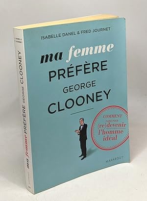 MA FEMME PREFERE GEORGES CLOONEY - comment redevenir l'homme idéal