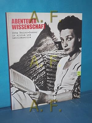 Bild des Verkufers fr Abenteuer Wissenschaft : Etta Becker-Donner in Afrika und Lateinamerika : eine Ausstellung des Museums fr Vlkerkunde Wien, Kunsthistorisches Museum. Barbara Plankensteiner, Gerard van Bussel und Claudia Augustat zum Verkauf von Antiquarische Fundgrube e.U.