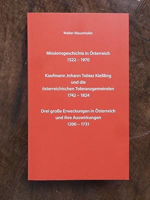 Bild des Verkufers fr Missionsgeschichte in sterreich 1522-1970 ; Kaufmann Johann Tobias Kieling und die sterreichischen Toleranzgemeinden 1742-1824 ; Drei groe Erweckungen in sterreich und ihre Auswirkungen 1200-1731 zum Verkauf von Buchhandlung Neues Leben