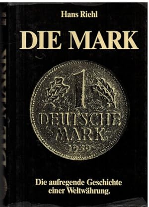 Die Mark. Die aufregende Geschichte einer Weltwährung.