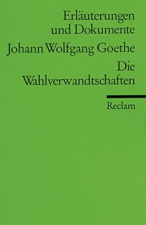 Bild des Verkufers fr Erluterungen und Dokumente zu Johann Wolfgang Goethe: Wahlverwandtschaften (Reclams Universal-Bibliothek) zum Verkauf von Gerald Wollermann