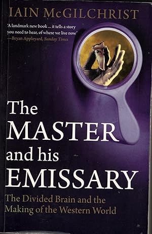 THE MASTER AND HIS EMISSARY: The divided brain and the making of the Western World