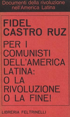 PER I COMUNISTI DELL'AMERICA LATINA: O LA RIVOLUZIONE O LA FINE!