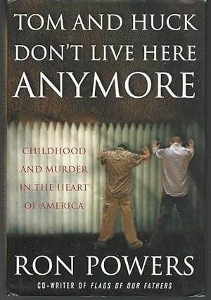 Seller image for TOM AND HUCK DON'T LIVE HERE ANYMORE Childhood and Murder in the Heart of America for sale by Gibson's Books