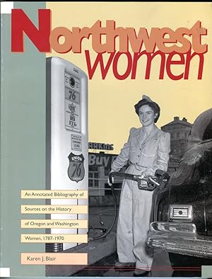 Northwest Women: An Annotated Bibliography of Sources on the History of Oregon and Washington Wom...
