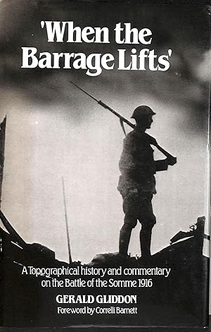Bild des Verkufers fr When the Barrage Lifts: Topographical History and Commentary on the Battle of the Somme, 1916 zum Verkauf von M Godding Books Ltd