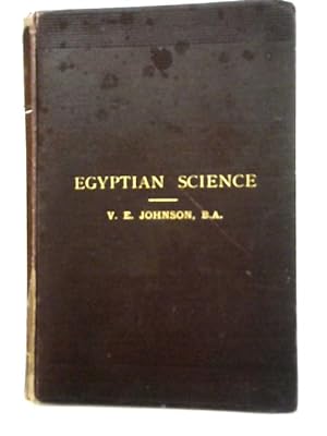 Egyptian Science from the Monuments and Ancient Books Treated As a General Introduction to the Hi...