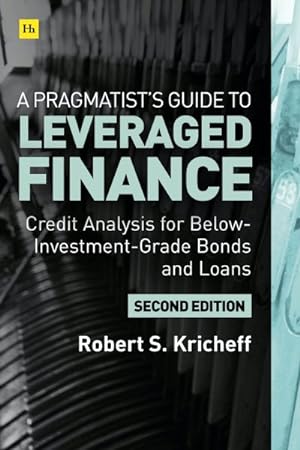 Image du vendeur pour Pragmatist?s Guide to Leveraged Finance : Credit Analysis for Below-Investment-Grade Bonds and Loans mis en vente par GreatBookPrices