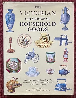 Seller image for THE VICTORIAN CATALOGUE OF HOUSEHOLD GOODS. A COMPLETE COMPENDIUM OF OVER FIVE THOUSAND ITEMS TO FURNISH AND DECORATE THE VICTORIAN HOME. for sale by Graham York Rare Books ABA ILAB