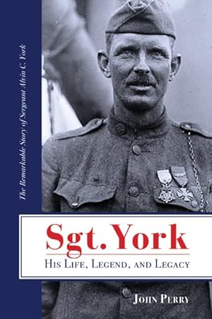 Immagine del venditore per Sgt. York His Life, Legend, and Legacy : The Remarkable Story of Sergeant Alvin C. York venduto da GreatBookPrices