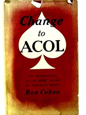 Seller image for Change to Acol: An Introduction to the Acol System of Contract Bridge for sale by World of Rare Books