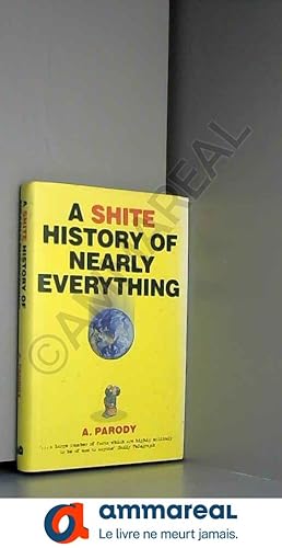 Seller image for A Shite History of Nearly Everything for sale by Ammareal