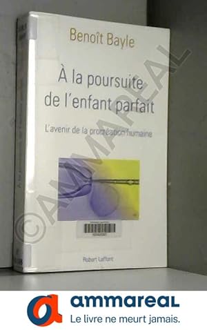 Seller image for A la poursuite de l'enfant parfait : L'avenir de la procration humaine for sale by Ammareal