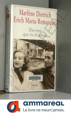 Seller image for Dis-moi que tu m'aimes : La relation entre Erich Maria Remarque et Marlne Dietrich for sale by Ammareal