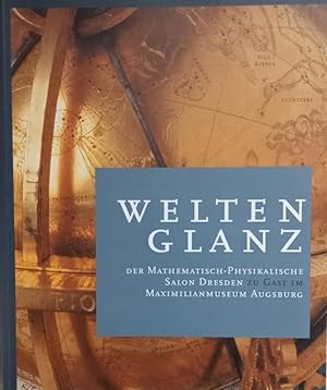 Image du vendeur pour Weltenglanz. Der Mathematisch-Physikalische Salon Dresden zu Gast im Maximillianmuseum Augsburg. mis en vente par Antiquariat Bcheretage