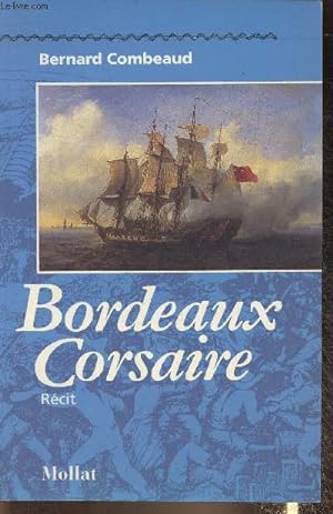 Image du vendeur pour Bordeaux Corsaire- Rcit mis en vente par Le-Livre