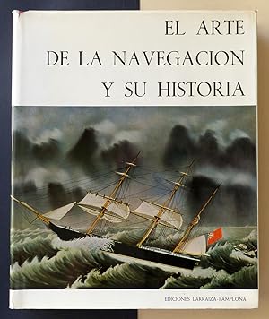 El arte de la navegación y su historia. Arte y artesanía de los marinos y de los constructores de...