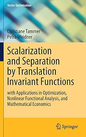 Bild des Verkufers fr Scalarization and Separation by Translation Invariant Functions: with Applications in Optimization, Nonlinear Functional Analysis, and Mathematical Economics (Vector Optimization) by Tammer, Christiane, Weidner, Petra [Hardcover ] zum Verkauf von booksXpress