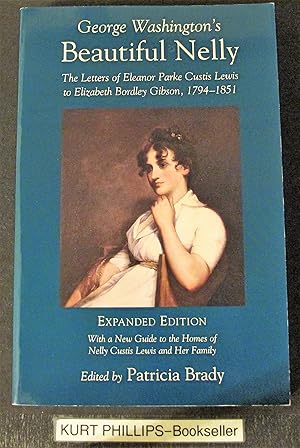 George Washington's Beautiful Nelly: The Letters of Eleanor Parke Curtis Lewis to Elizabeth Bordl...