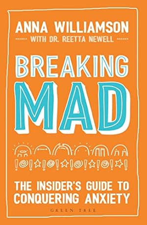 Imagen del vendedor de Breaking Mad: The Insider's Guide to Conquering Anxiety by Anna Williamson, Beth Evans (illustrator), Dr Dr Reetta Newell (contributions) [Paperback ] a la venta por booksXpress