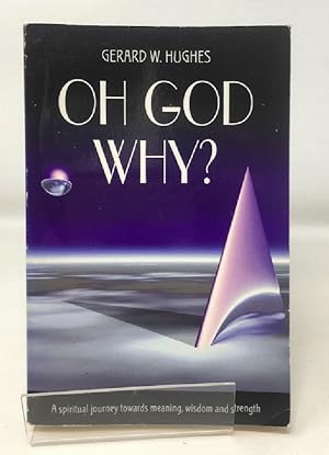 Seller image for Oh God, Why?: A Spiritual Journey Towards Meaning, Wisdom and Strength for sale by Cambridge Recycled Books