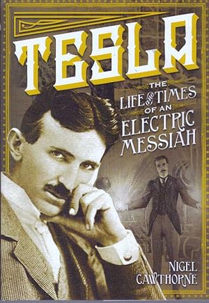 TESLA; The Life and Times of an Electric Messiah