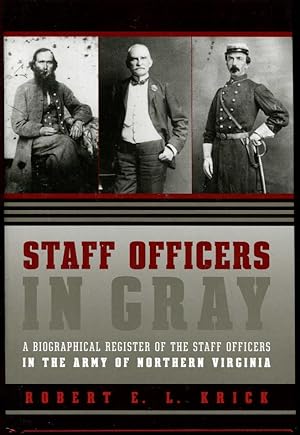 Staff Officers in Gray: A Biographical Register of the Staff Officers in the Army of Northern Vir...