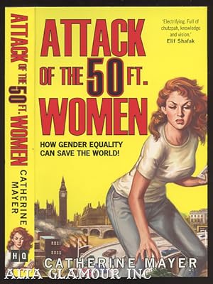 Seller image for ATTACK OF THE 50 FT. WOMEN: From Man-Made Mess To A Better Future - The Truth About Global Inequality And How To Unleash Female Potential for sale by Alta-Glamour Inc.