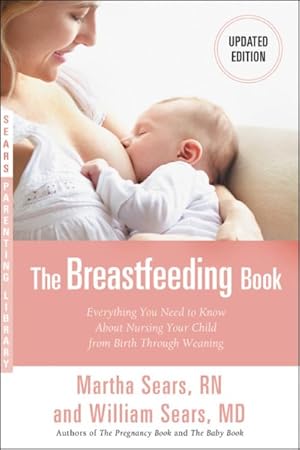 Bild des Verkufers fr Breastfeeding Book : Everything You Need to Know About Nursing Your Child from Birth Through Weaning zum Verkauf von GreatBookPrices