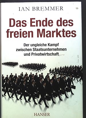 Imagen del vendedor de Das Ende des freien Marktes : der ungleiche Kampf zwischen Staatsunternehmen und Privatwirtschaft. a la venta por books4less (Versandantiquariat Petra Gros GmbH & Co. KG)