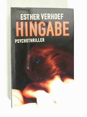 Hingabe : Psychothriller. Esther Verhoef. Aus dem Niederländ. von Stefanie Schäfer