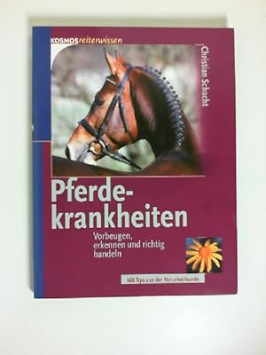 Seller image for Pferdekrankheiten : vorbeugen, erkennen und richtig behandeln ; [mit Tips aus der Naturheilkunde]. Christian Schacht / Kosmos Reiterwissen : Gesundheit for sale by Buecherhof