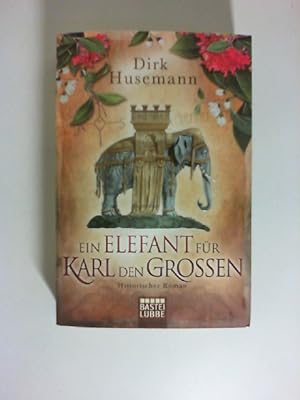 Ein Elefant für Karl den Großen : historischer Roman. Bastei-Lübbe-Taschenbuch ; Bd. 17236 : Allg...
