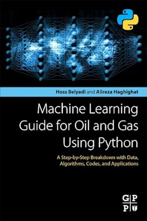 Immagine del venditore per Machine Learning Guide for Oil and Gas Using Python : A Step-by-step Breakdown With Data, Algorithms, Codes, and Applications venduto da GreatBookPricesUK