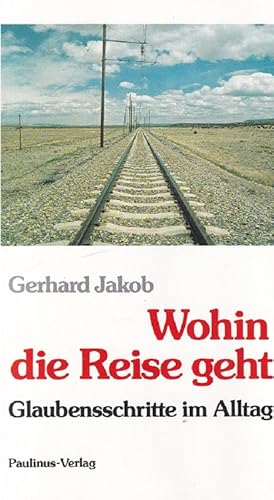 Bild des Verkufers fr Wohin die Reise geht : Glaubensschritte im Alltag. zum Verkauf von Versandantiquariat Nussbaum