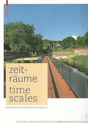Zeiträume. Zeitgenössische deutsche Landschaftsarchitektur = Time scales. Bund Deutscher Landscha...