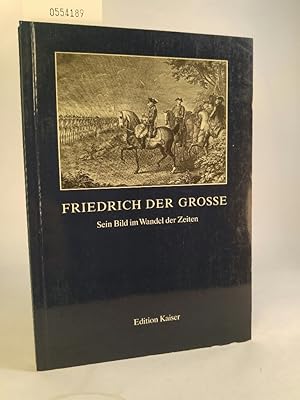 Bild des Verkufers fr Friedrich der Grosse Sein Bild im Wandel der Zeiten zum Verkauf von ANTIQUARIAT Franke BRUDDENBOOKS