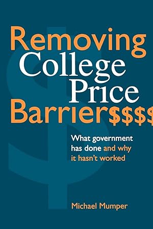 Seller image for Removing College Price Barriers: What Government Has Done and Why It Hasn\ t Worked for sale by moluna