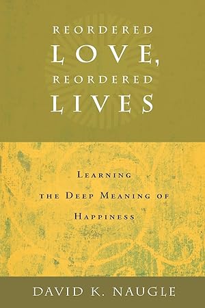 Seller image for Reordered Love, Reordered Lives: Learning the Deep Meaning of Happiness for sale by moluna