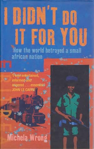 I Didn't Do it for You: How the World Betrayed a Small African Nation