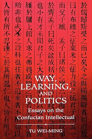 Seller image for Way, Learning, and Politics: Essays on the Confucian Intellectual for sale by moluna