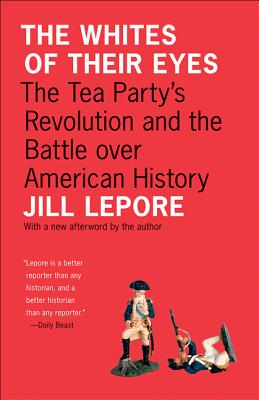 Bild des Verkufers fr The Whites of Their Eyes: The Tea Party's Revolution and the Battle Over American History (Paperback or Softback) zum Verkauf von BargainBookStores