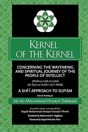 Seller image for Kernel of the Kernel: Concerning the Wayfaring and Spiritual Journey of the People of Intellect (Ris&#257la-Yi Lubb Al-Lub&#257b Dar Sayr for sale by moluna