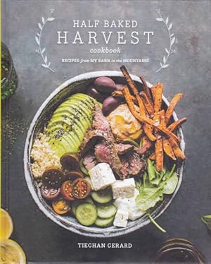 Half Baked Harvest Cookbook: Recipes from My Barn in the Mountains