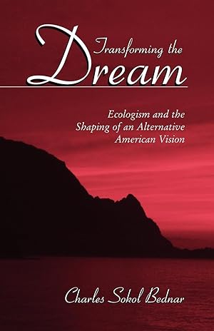 Seller image for Transforming the Dream: Ecologism and the Shaping of an Alternative American Vision for sale by moluna